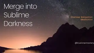 Merge into the Sublime Darkness - A Darkness Meditation
