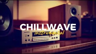 Chillwave Music I Instrumental Music I Chill Focus Relax