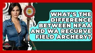What's The Difference Between NFAA And WA Recurve Field Archery? - The Marksman's Journal