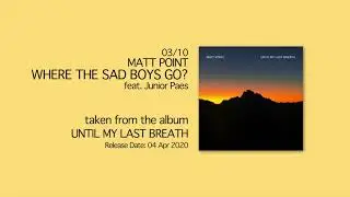 MATT POINT - WHERE THE SAD BOYS GO? feat. Junior Paes (03/10) | UNTIL MY LAST BREATH [2020]