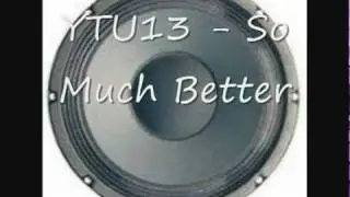 Ytu13 - So Much Better (Bass Boosted)
