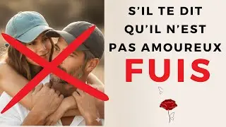 S'il te dit qu'il est bien avec toi mais qu'il n'est pas amoureux, FUIS.
