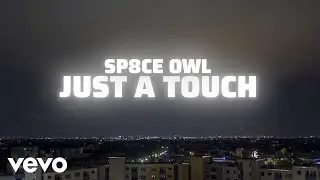 Sp8ce Owl - Just A Touch (Official Video)