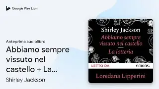 Abbiamo sempre vissuto nel castello + La… di Shirley Jackson · Anteprima audiolibro