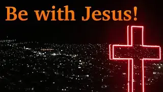 Be with Jesus!