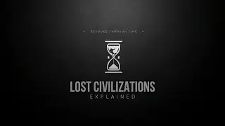 Lost Civilizations Explained | Ancient Empires that Mysteriously Disappeared 