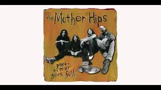 The Mother Hips - Stoned Up The Road - Part Timer Goes Full