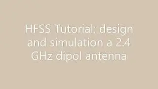 HFSS Tutorial: design and simulation a 2.4 GHz dipol antenna, part 01