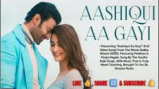Aashiqui Aa Gayi, (Full Video Song) ,| Radhe Shyam | Prabhas, Pooja Hegde | Arijit Singh,