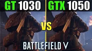 Battlefield V: GT 1030 vs GTX 1050