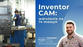 Inventor CAM - wdrożenie na 14 maszyn | PIWEK - Centrum Obróbki Numerycznej | PCC Polska