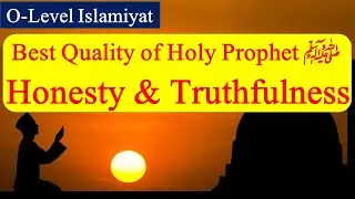 Some Outstanding Qualities of the Holy Prophet  (peace be upon him) Honesty and Truthfulness |