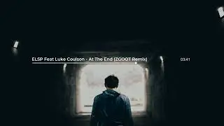 ELSP Feat Luke Coulson - At The End (ZGOOT Remix)