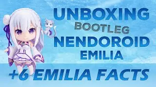 [EP 36] Unboxing BOOTLEG Nendoroid Emilia |  Re:Zero &minus; Starting Life in Another WorlD
