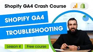 Troubleshooting Shopify Google Analytics 4 Integration - Ecommerce Events Not Working? [Lesson 4]