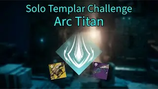 Solo Templar Challenge Arc Titan (Episode Heresy)