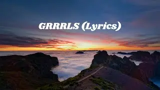 GRRRLS (Lyrics)