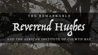 The Remarkable Reverend William Hughes and the African Institute of Colwyn Bay
