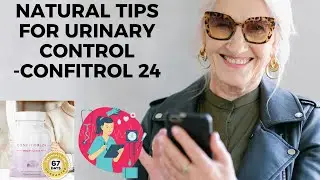 NATURAL TIPS FOR URINARY CONTROL-CONFITROL 24 - URINARY HEALTH- CONFITROL 24 WORKS?