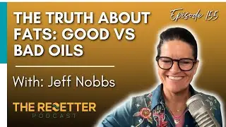 Let's Talk About Cooking Oils | @TheResetterPodcast Interview with Jeff Nobbs
