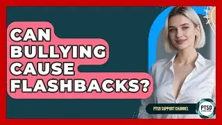 Can Bullying Cause Flashbacks? - PTSD Support Channel