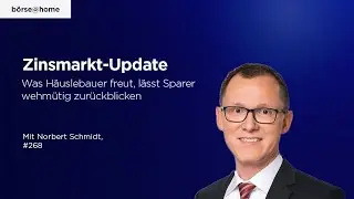 Zinsmarkt-Update – was Häuslebauer freut, lässt Sparer wehmütig zurückblicken #268