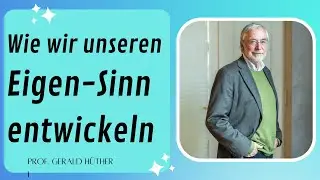 Wie wir unseren Eigen-Sinn entwickeln – Prof. Gerald Hüther im Podcast MAGIC BRAIN KICKS (#132)