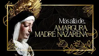 Más allá de... AMARGURA, MADRE NAZARENA - AM Centuria Romana.