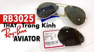 Thay tròng kính Ray-Ban Aviator RB3025 chính hãng !