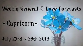 Capricorn Weekly Tarot Forecasts ~ July 23rd - 29th 2018
