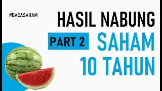 Part 2 - Hasil Nabung Saham 10 Tahun
