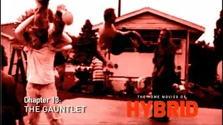 The Home Movies of Hybrid: Chapter 13 - The Gauntlet