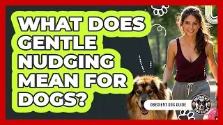 What Does Gentle Nudging Mean For Dogs?