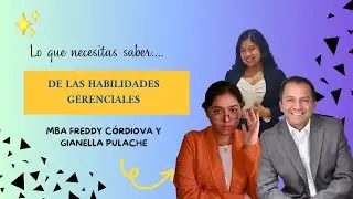 EL DESARROLLO DE HABILIDADES GERENCIALES CON MBA FREDDY CORDOVA Y GIANELLA PULACHE