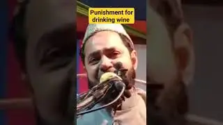 punishment for drinking wine. Maulana Jarjis sahab.