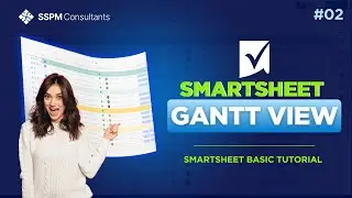 #02 Smartsheet Gantt View | Smartsheet Tutorial | SSPM Consultants