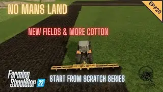 NML Episode #20   Start From Scratch   New Fields, Planting Cotton - Farming Simulator 22