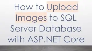 How to Upload Images to SQL Server Database with ASP.NET Core