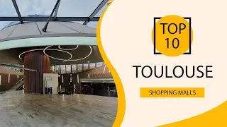 Top 10 Shopping Malls to Visit in Toulouse | France - English