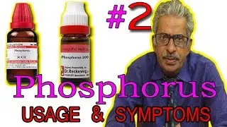 Phosphorus - (Part 2) - Usage & Symptoms in Homeopathy by Dr P.S. Tiwari
