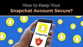 How to Keep Your Snapchat Account Secure?
