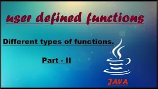 FUNCTIONS / METHODS IN JAVA (USER DEFINED METHODS) PART TWO