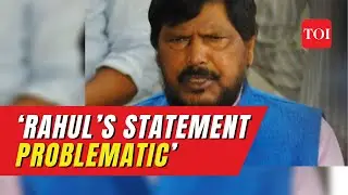 Ramdas Athawale says Rahul Gandhi's statement that China took land in Ladakh is &lsquo;problematic&rsquo;
