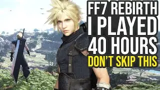 I Played 40 Hours Of Final Fantasy 7 Rebirth... (No Spoilers)