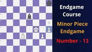 Minor Piece Endgames || Bishop + Wrong Colored Rook-Pawn || Ending Number 13 || Must Know Endgames