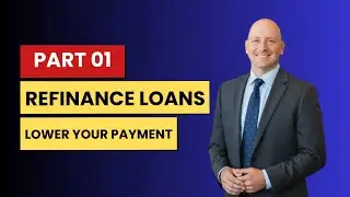 Refinance Loans Explained | Lower Your Mortgage Payment | Part 1
