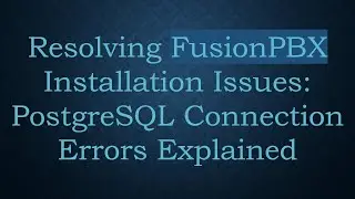 Resolving FusionPBX Installation Issues: PostgreSQL Connection Errors Explained