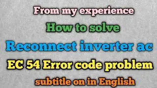 How to Solve EC54 Error in Reconnect Inverter AC | How to Fix EC54 Error in Reconnect AC