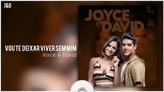Joyce & David - Vou Te Deixar Viver Sem Mim (&Aacute;udio Oficial)