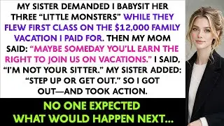My Sister Demanded I Babysit Her Three “Little Monsters” While They Flew First Class On The $12,000